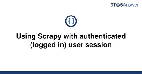 th 204 - Scraping With Auth: A Guide to Scrapy User Sessions