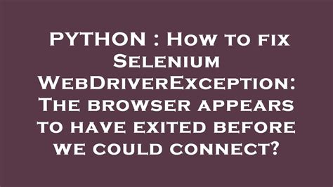 th 330 - 10 Ways to Fix Selenium WebDriverException: Browser Exited Before Connection