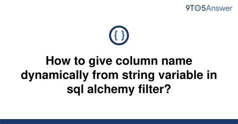 th 340 - Python Tips: How To Dynamically Give Column Name from String Variable in Sql Alchemy Filter?
