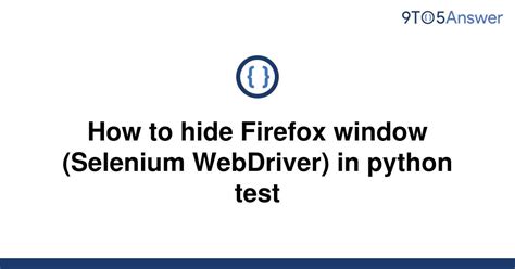 th 357 - Simple Steps for Hiding Firefox Window in Selenium Webdriver