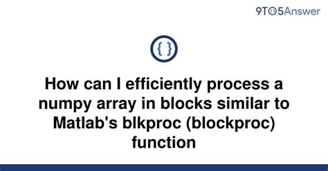 th 431 - Efficient Processing of Numpy Array in Blocks: Matlab's Blkproc Function