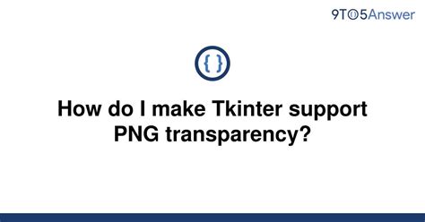 th 455 - Enable Tkinter's PNG Transparency: Step-by-Step Guide