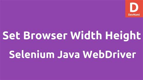 th 461 - Setting Browser Width and Height in Selenium Webdriver