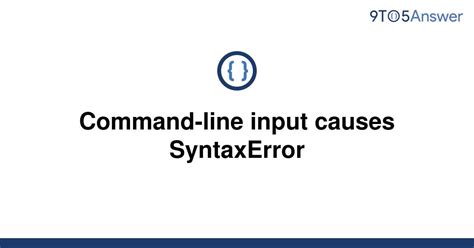 th 468 - How Command-Line Input Triggers Syntax Errors: A Quick Guide