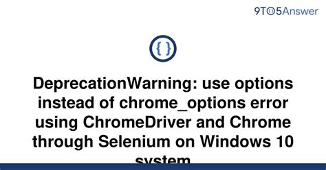 th 472 - How to Fix DeprecationWarning: Use Options Instead of chrome_options Error on Windows 10 with Selenium and ChromeDriver