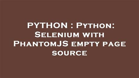 th 481 - Fix Empty Page Source with Python: Selenium & PhantomJS
