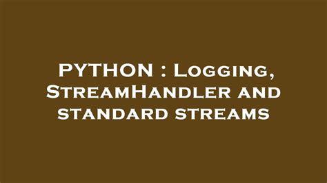 th 497 - Effective Logging Strategies: Utilizing Streamhandler & Standard Streams