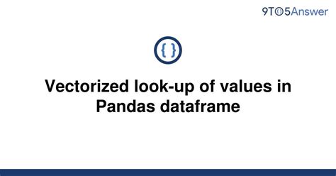 th 513 - Efficient Vectorized Value Look-Up in Pandas Dataframes