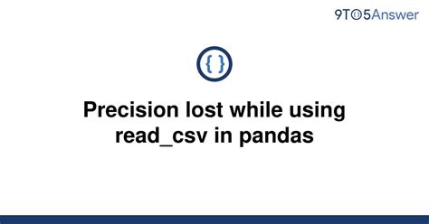 th 578 - Troubleshooting Precision Issues with read_csv in Pandas