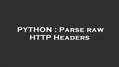 th 663 - How to Parse Raw Http Headers: A Beginner's Guide