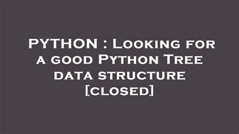 th 699 - Top Python Tree Structures for Efficient Data Management [Closed]