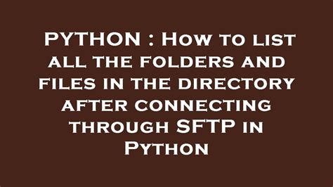 th 717 - Python SFTP Connection: Listing All Folders and Files