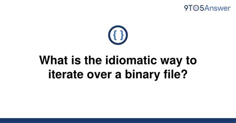 th 720 - Efficiently Iterate through Binary Files with Idiomatic Approach