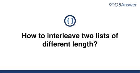 th 97 - Efficiently Interleaving Unequal Lists: Simple Guide