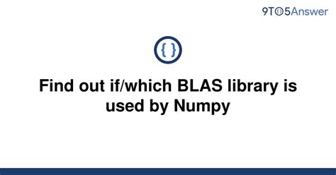 Which Blas Library Is Used By Numpy - Discover the Blas Library Used by Numpy.