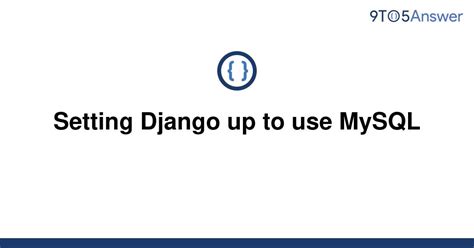 th 103 - 10 Python Tips: Setting Up Django with MySQL - A Comprehensive Guide