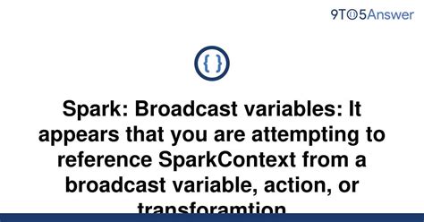 th 109 - Optimizing Spark: Avoiding Errors with Broadcast Variables