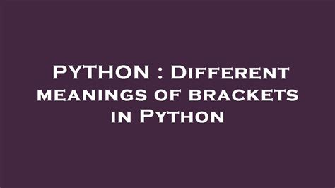 th 115 - Python Tips: Understanding the Different Meanings of Brackets in Python Programming