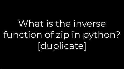 th 126 - Unraveling the Inverse Function of Zip in Python