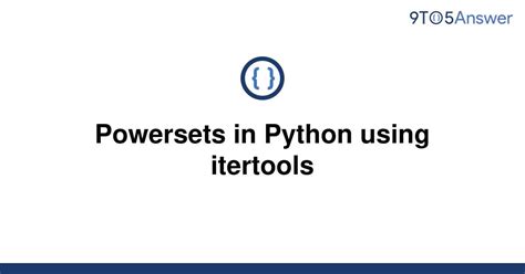 th 134 - Mastering Python Tips: Powersets Made Easy with Itertools