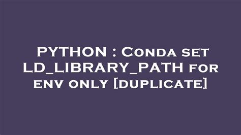 th 14 - Set LD_LIBRARY_PATH for Conda env: Complete Guide [Duplicate]