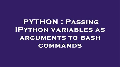 th 149 - How to Pass IPython Variables to Bash Commands (9 words)