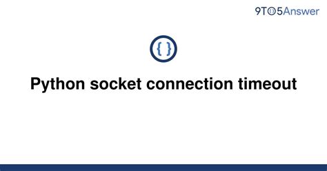 th 161 - Resolve Connection Timeout Issues with Python Socket Connection