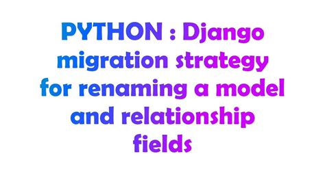 th 170 - Streamlined Django Migration for Renaming Models and Fields