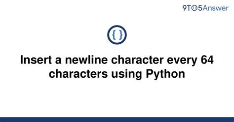 th 18 - Python code to insert newline character every 64 characters.