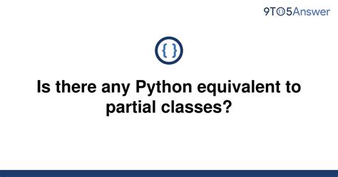 th 182 - Python's Alternative for Partial Classes: Is it Possible?