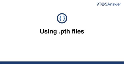 th 209 - How to effectively use .pth files in Python?