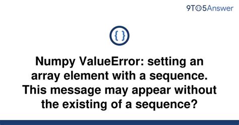 th 247 - Python Tips: Troubleshooting Numpy ValueError - Setting Array Element with a Sequence Error