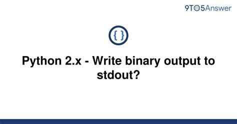 th 255 - Python Tips: Writing Binary Output to Stdout in Python 2.X