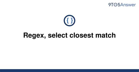 th 265 - Mastering Regex: How to Select the Closest Match in 10 Easy Steps