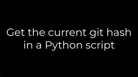 th 27 - Retrieve Git Hash: Easy Script Integration with Python