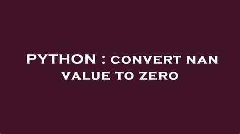 th 28 - Convert NaN Value to Zero: Simple Solution for Missing Data