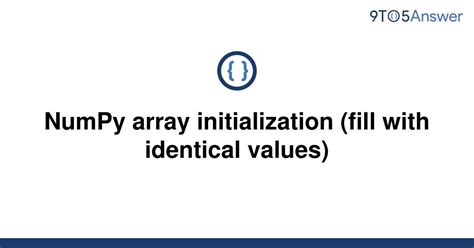 th 321 - Efficient Numpy Array Initialization With Identical Values