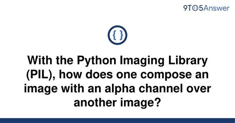 th 325 - Composing Images with Alpha Channel: Python PIL Tutorial