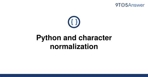 th 327 - Improving Text Processing with Python's Character Normalization