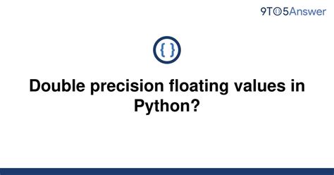 th 335 - Mastering Double Precision Floating Values in Python: A Comprehensive Guide