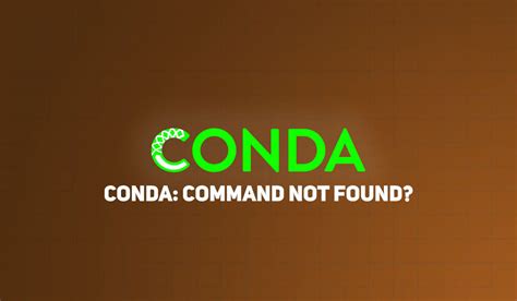 th 340 - Resolving Conda Command Not Found Error Quickly