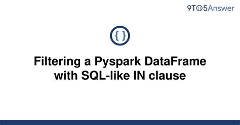 th 382 - Filter Pyspark Data with SQL-Like In Clause