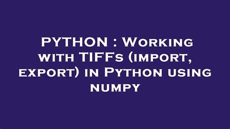 th 387 - Python Tips: Mastering Tiffs Import and Export with Numpy for Efficient Workflow
