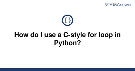 th 398 - Python Tips: Implementing C-Style For Loop in Python