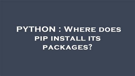 th 410 - Python Tips: Where Does Pip Install Its Packages? Exploring Installation Paths