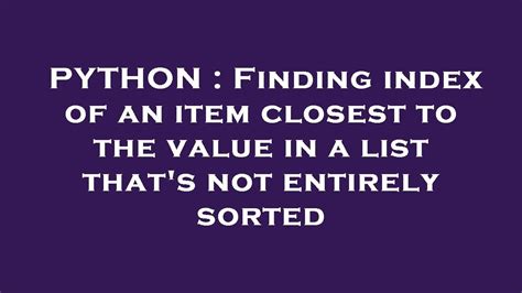 th 46 - 5 Python Tips for Finding Index of an Item Closest to a Value in an Unsorted List