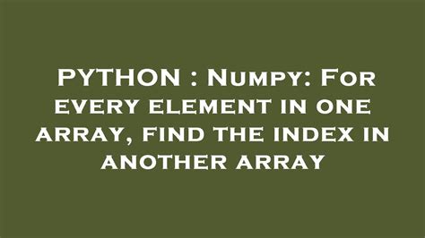 th 49 - Efficient Index Finding with Numpy: Compare Elements Across Arrays