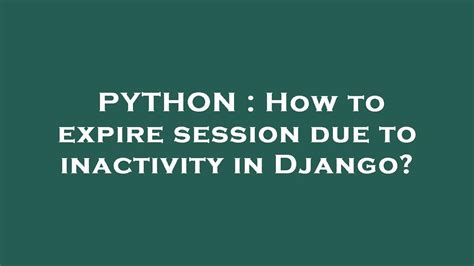 th 536 - Implementing Inactivity Timeout for Django Session Management