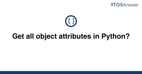 th 549 - Python Tips: Mastering the Art of Getting All Object Attributes in Python [Duplicate]