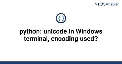 th 550 - Understanding Unicode and Encoding in Python on Windows Terminal